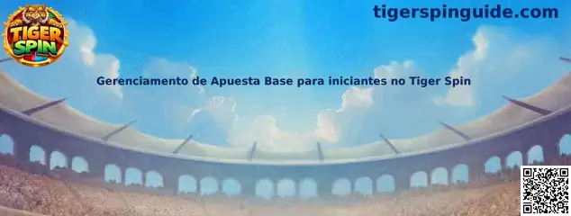 Guía de gerenciamento de apuesta base para iniciantes no Tiger Spin